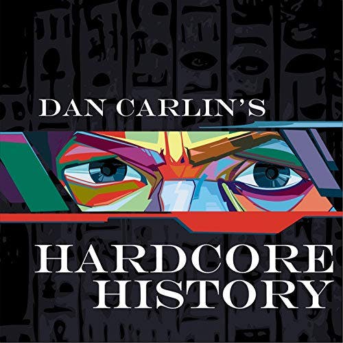 Dan Carlin’s Hardcore History